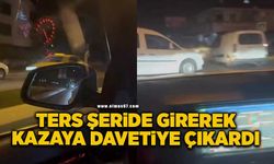 Ters şeride girerek kazaya davetiye çıkardı