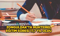 Zonguldak’ta muhtemel eğitim süresi 17,7 yıl oldu