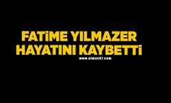 Fatime Yılmazer hayatını kaybetti