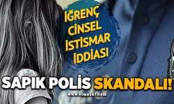 Sapık polis skandalı!