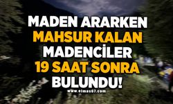 Maden ararken mahsur kalan madenciler 19 saat sonra bulundu!