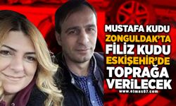 Mustafa Kudu Zonguldak'ta, Filiz Kudu Eskişehir'de toprağa verilecek