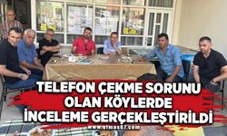 TELEFON ÇEKME SORUNU OLAN KÖYLERDE İNCELEME GERÇEKLEŞTİRİLDİ.