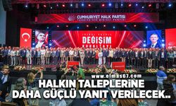 HALKIN TALEPLERİNE DAHA GÜÇLÜ YANIT VERİLECEK..