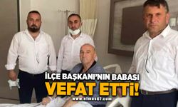 İLÇE BAŞKANININ BABASI VEFAT ETTİ ..