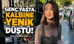 Genç yaşta kalbine yenik düştü