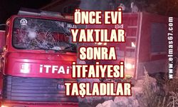 Önce evi yaktılar sonra itfaiyeyi taşladılar!