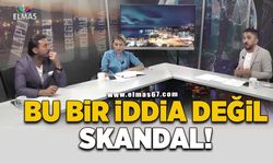 "Bu bir iddia değil skandal!"