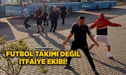 Futbol takımı değil itfaiye ekibi!