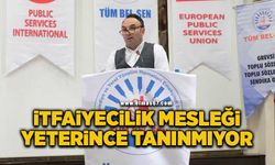 İtfaiyecilik mesleği yeterince tanınmıyor