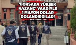 "Borsada yüksek kazanç" vaadiyle 1 milyon dolar dolandırdılar