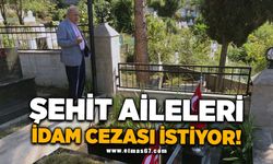 ŞEHİT AİLELERİ İDAM CEZASI  İSTİYOR!