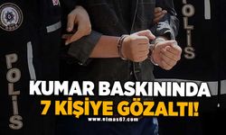 Kumar baskınında 7 kişiye gözaltı