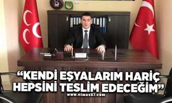 SAVAŞ: "KENDİ EŞYALARIM HARİÇ HEPSİNİ TESLİM EDECEĞİM"