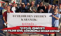 12 EYLÜL ZİHNİYETİ 44 YILDIR SİVİL GÖRÜNÜMLE DEVAM EDİYOR