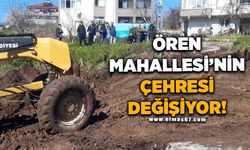 ÖREN MAHALLESİ’NİN ÇEHRESİ DEĞİŞİYOR