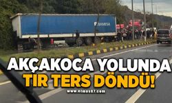 AKÇAKOCA YOLUNDA TIR TERS DÖNDÜ!