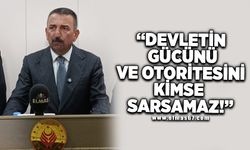 Devletin gücünü ve otoritesini kimse sarsamaz!