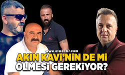 Akın Kavi'nin de mi ölmesi gerekiyor?