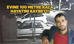 Evine 100 metre kala hayatını kaybetti