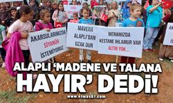 ALAPLI MADENE VE TALANA “HAYIR” DEDİ!