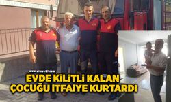 Evde kilitli kalan çocuğu itfaiye kurtardı