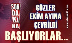 Gözler Ekim ayına çevrildi: Başlıyorlar