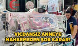 Tahliyesini isteyen vicdansız anneye mahkemeden şok karar!