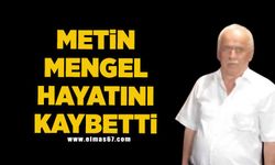 Metin Mengel hayatını kaybetti