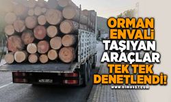 Orman envali taşıyan araçlar tek tek denetlendi