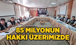 "85 milyon insanımızın hakkı üzerimizde"