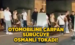 Otomobiline çarpan sürücüye Osmanlı tokadı!