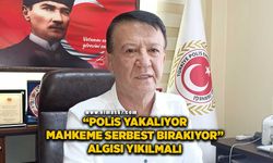 “Polis yakalıyor mahkeme serbest bırakıyor” algısı yıkılmalı