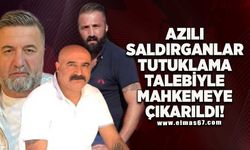 AZILI SALDIRGANLAR TUTUKLAMA TALEBİYLE MAHKEMEYE ÇIKARILDI!