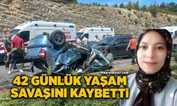 42 günlük yaşam savaşını kaybetti