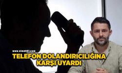 “Telefonla kişisel bilgilerinizi paylaşmayın"