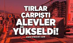 Tırlar çarpıştı, alevler yükseldi