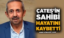 ÇATES'İN SAHİBİ HAYATINI KAYBETTİ