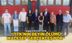 TTK'NIN BEYİN ÖLÜMÜ MALESEF GERÇEKLEŞİYOR