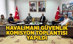 Havalimanı Güvenlik Komisyon toplantısı gerçekleştirildi