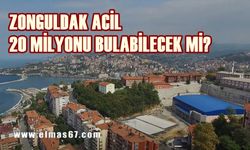 Zonguldak acil 20 milyonu bulabilecek mi?