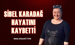 Sibel Karadağ hayatını kaybetti