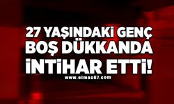 27 yaşındaki genç boş dükkanda intihar etti