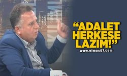 Adalet herkese lazım!