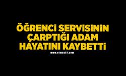 Öğrenci servisinin çarptığı adam hayatını kaybetti