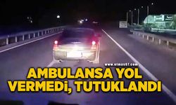 Ambulansa yol vermeyen otomobilin sürücüsü tutuklandı