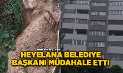 Heyelana belediye başkanı müdahale etti!