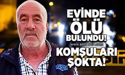 Evinde ölü bulundu... Komşuları şokta!