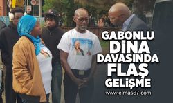 Gabonlu Dina'nın ölümüyle ilgili davada flaş gelişme!