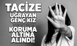 Tacize uğrayan genç kız koruma altına alındı!